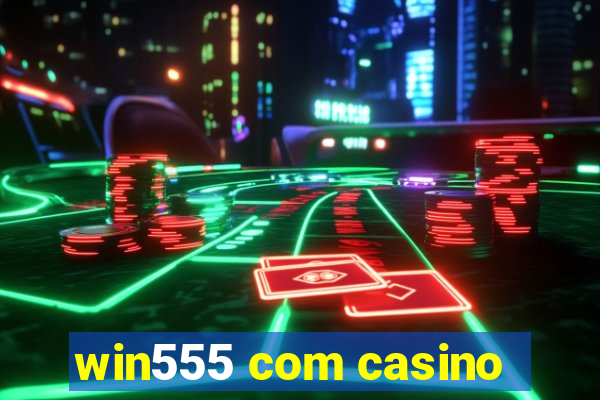 win555 com casino